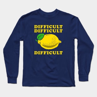 Difficult Difficult Lemon Difficult Long Sleeve T-Shirt